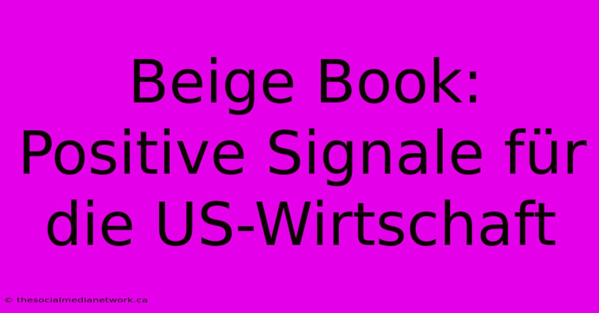 Beige Book: Positive Signale Für Die US-Wirtschaft