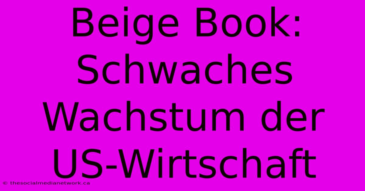 Beige Book:  Schwaches Wachstum Der US-Wirtschaft