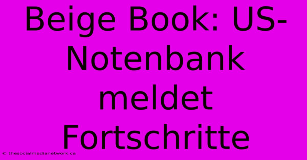 Beige Book: US-Notenbank Meldet Fortschritte