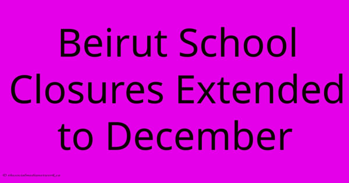 Beirut School Closures Extended To December Beirut School Closures Extended To December