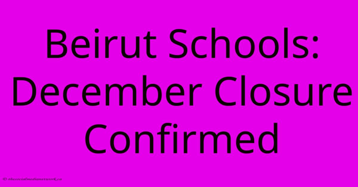 Beirut Schools: December Closure Confirmed Beirut Schools: December Closure Confirmed