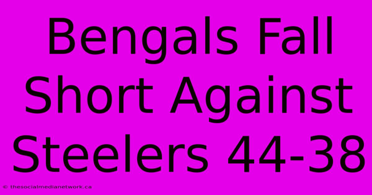 Bengals Fall Short Against Steelers 44-38