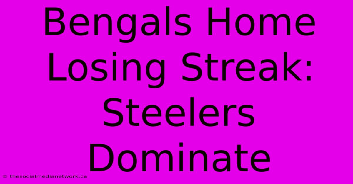 Bengals Home Losing Streak: Steelers Dominate