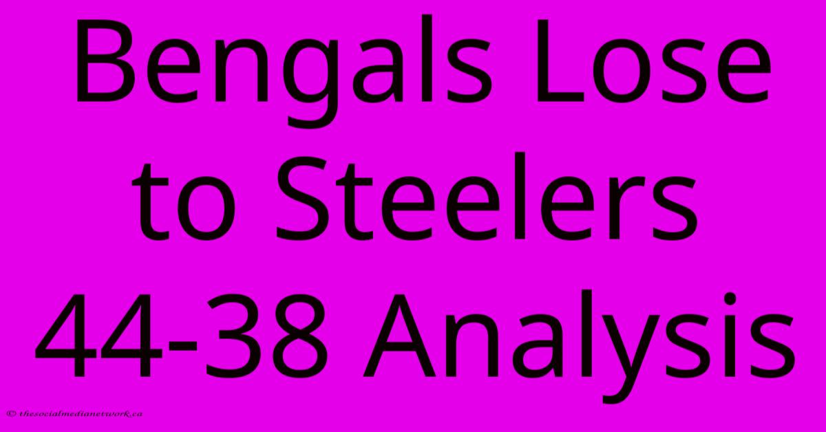 Bengals Lose To Steelers 44-38 Analysis