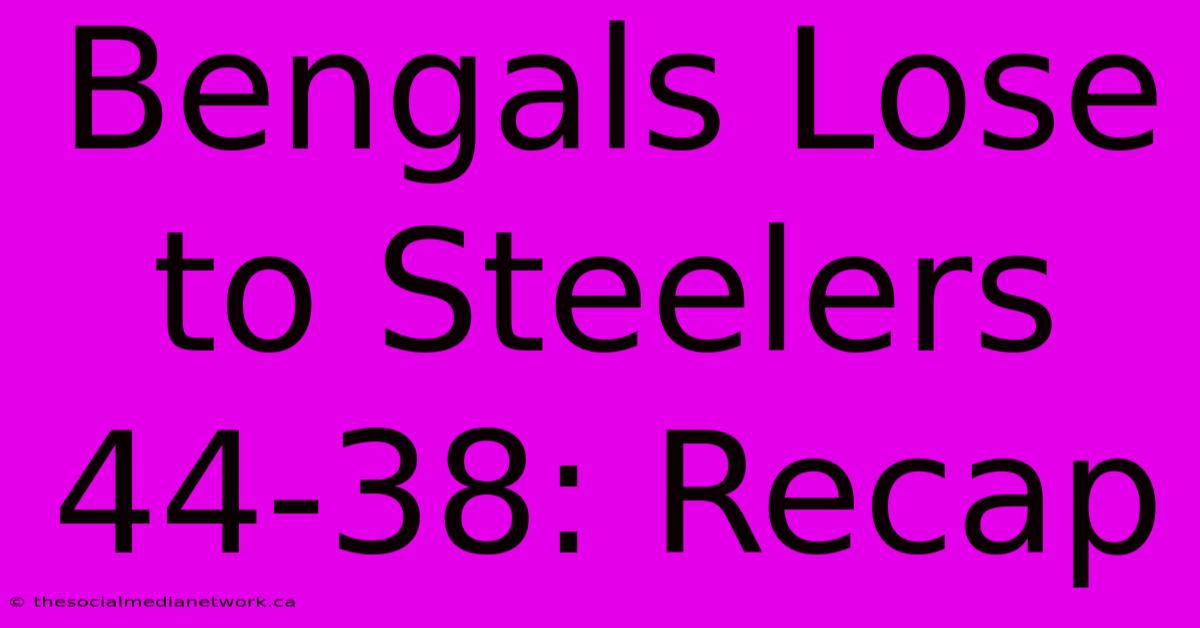 Bengals Lose To Steelers 44-38: Recap