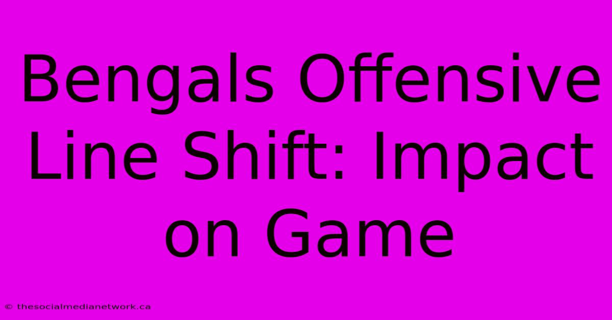 Bengals Offensive Line Shift: Impact On Game