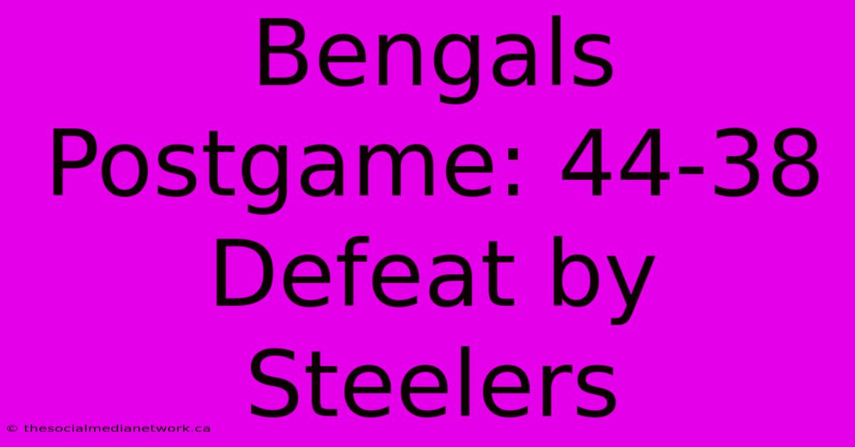 Bengals Postgame: 44-38 Defeat By Steelers