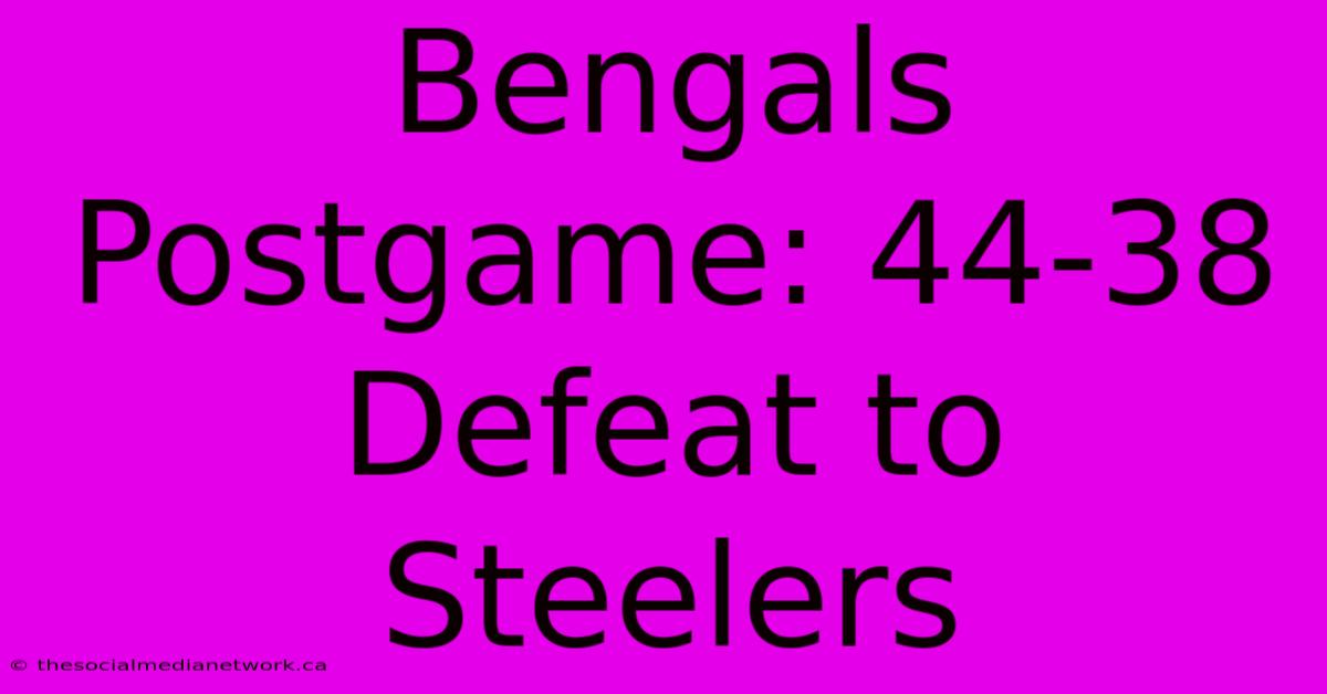 Bengals Postgame: 44-38 Defeat To Steelers