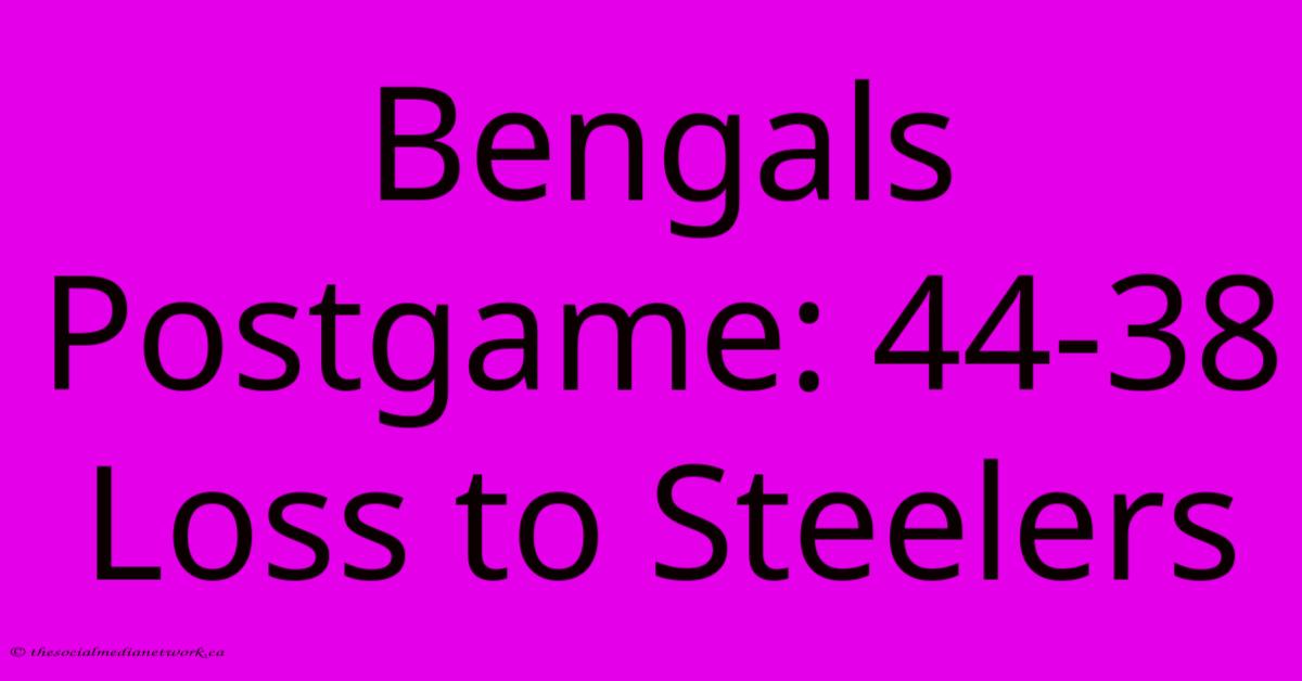 Bengals Postgame: 44-38 Loss To Steelers Bengals Postgame: 44-38 Loss To Steelers