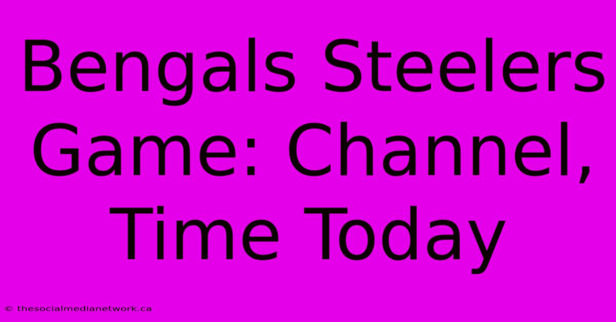 Bengals Steelers Game: Channel, Time Today