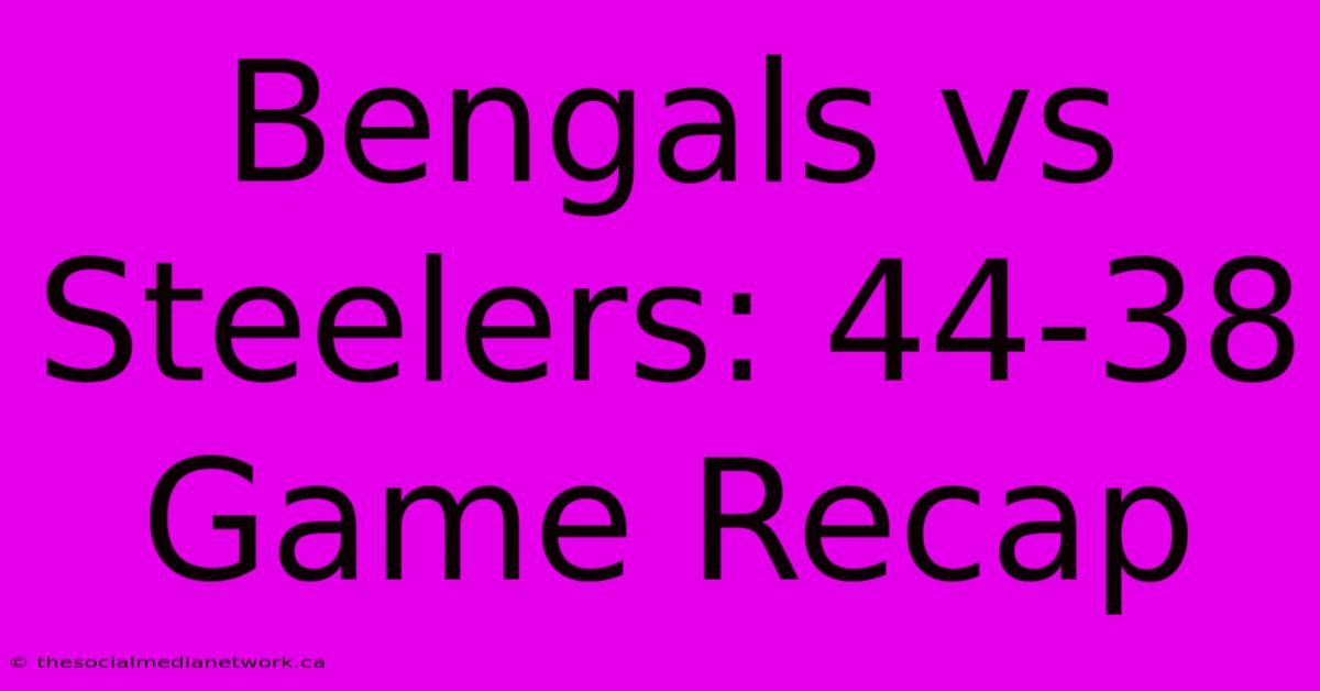 Bengals Vs Steelers: 44-38 Game Recap