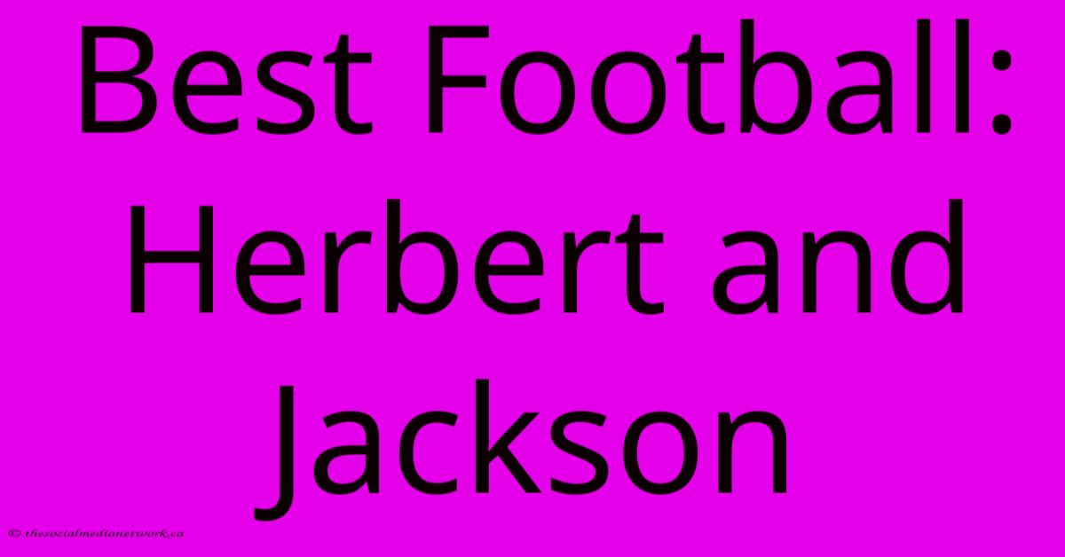 Best Football: Herbert And Jackson Best Football: Herbert And Jackson