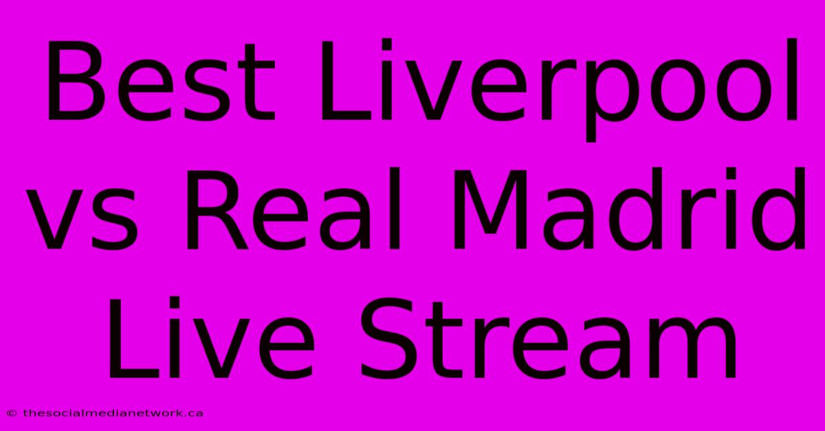 Best Liverpool Vs Real Madrid Live Stream