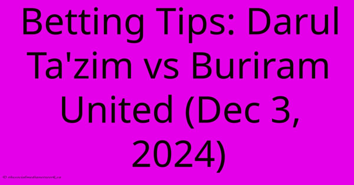 Betting Tips: Darul Ta'zim Vs Buriram United (Dec 3, 2024)