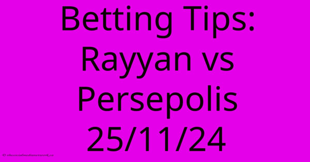Betting Tips: Rayyan Vs Persepolis 25/11/24 Betting Tips: Rayyan Vs Persepolis 25/11/24