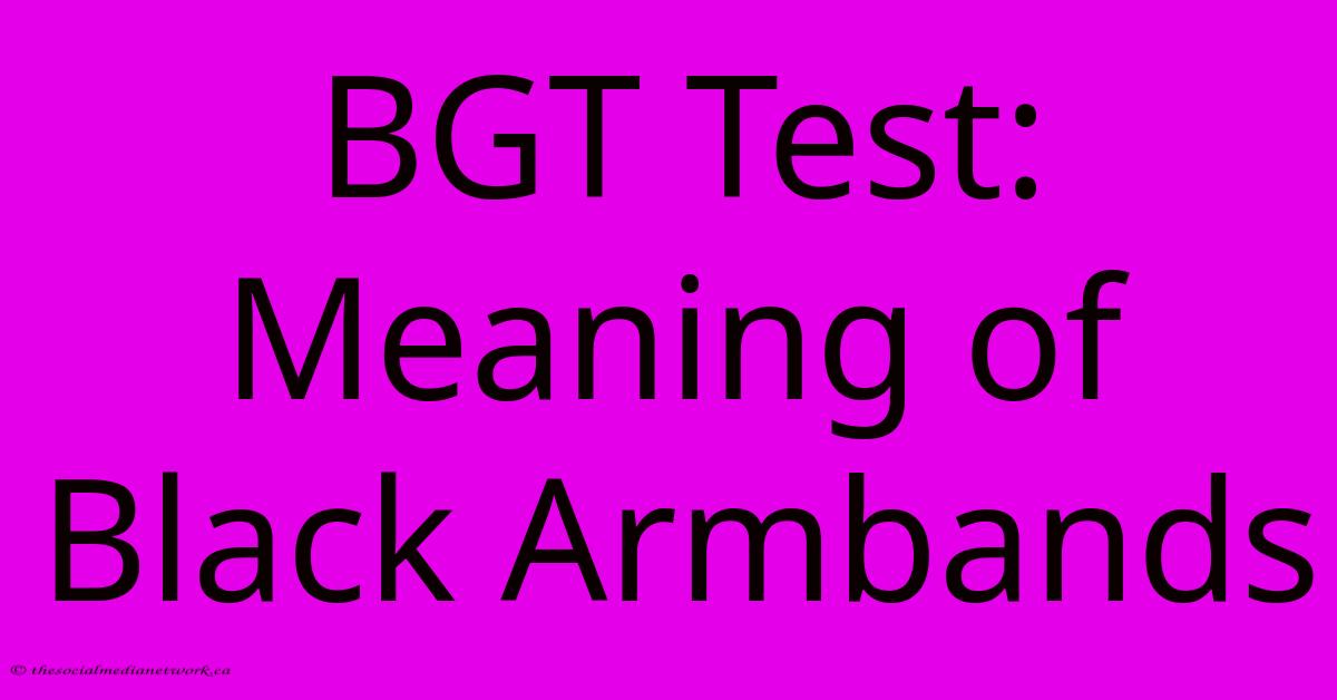 BGT Test: Meaning Of Black Armbands BGT Test: Meaning Of Black Armbands