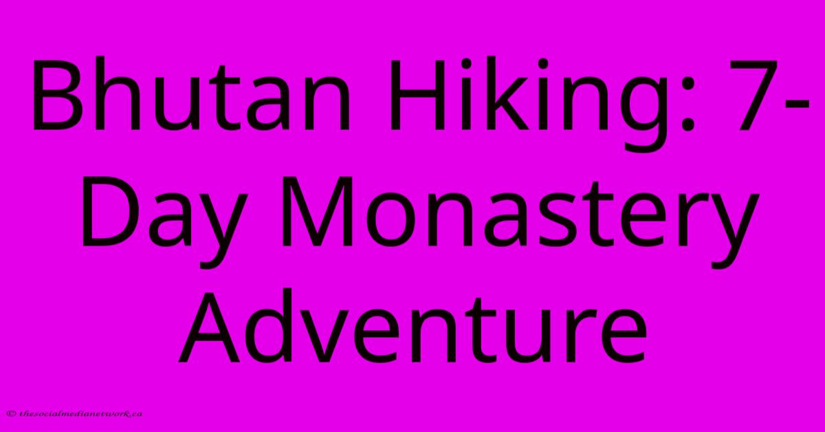 Bhutan Hiking: 7-Day Monastery Adventure