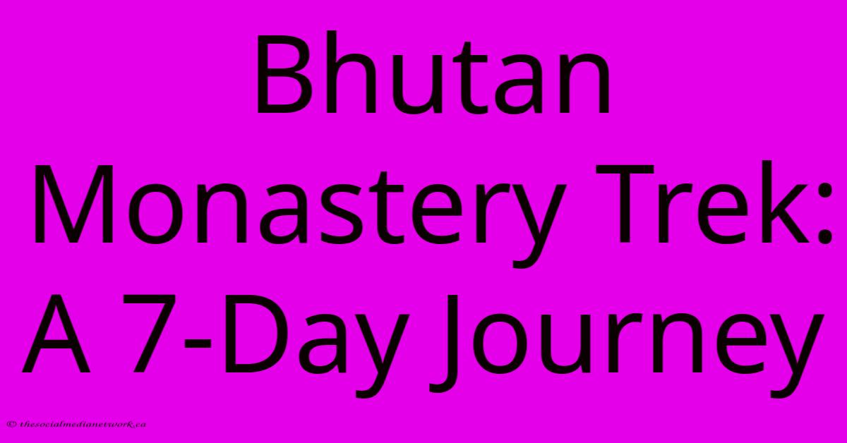 Bhutan Monastery Trek: A 7-Day Journey