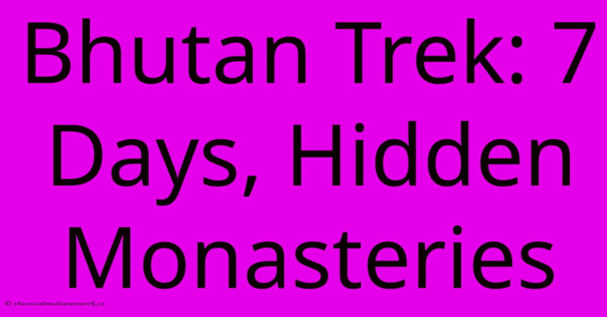 Bhutan Trek: 7 Days, Hidden Monasteries Bhutan Trek: 7 Days, Hidden Monasteries
