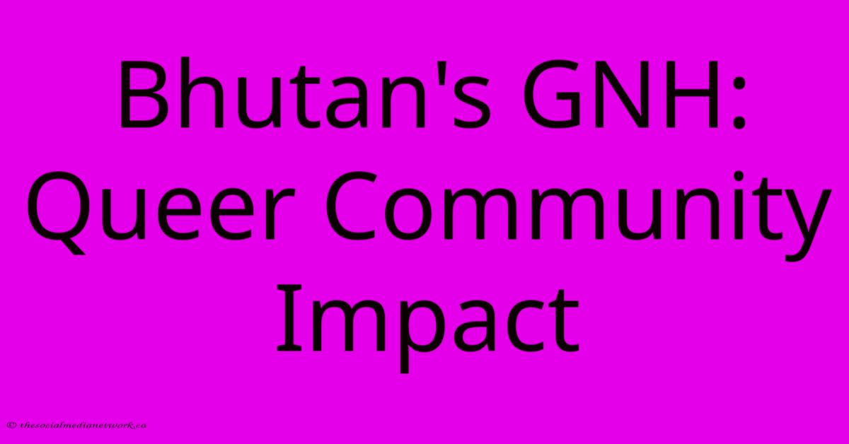 Bhutan's GNH: Queer Community Impact