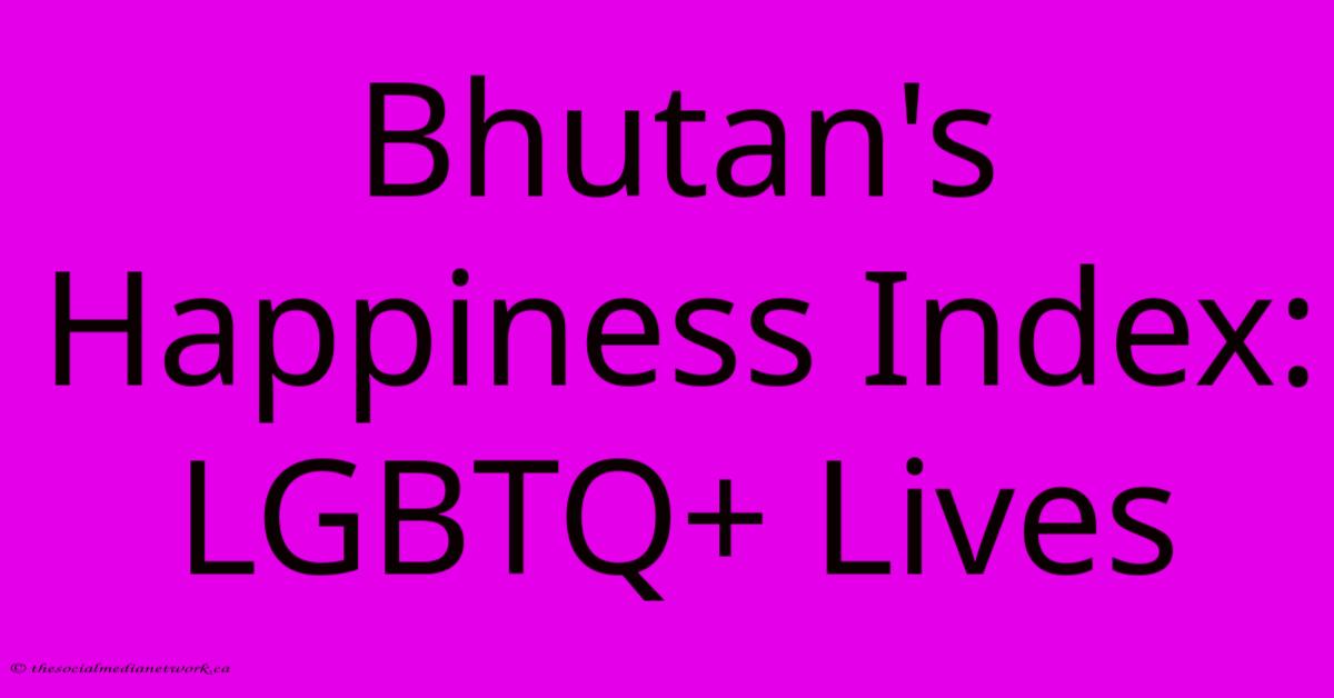 Bhutan's Happiness Index: LGBTQ+ Lives