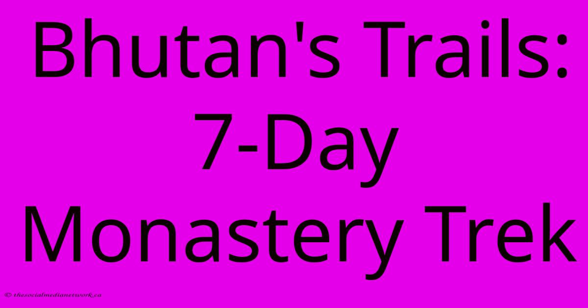 Bhutan's Trails: 7-Day Monastery Trek