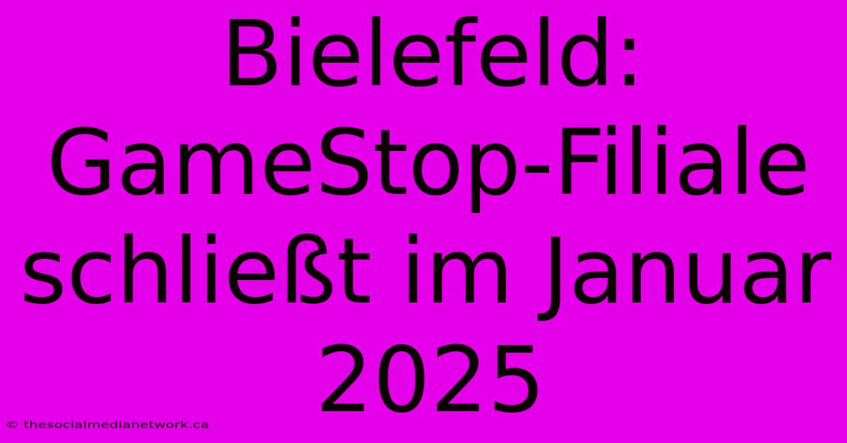 Bielefeld: GameStop-Filiale Schließt Im Januar 2025