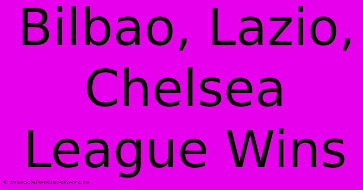 Bilbao, Lazio, Chelsea League Wins