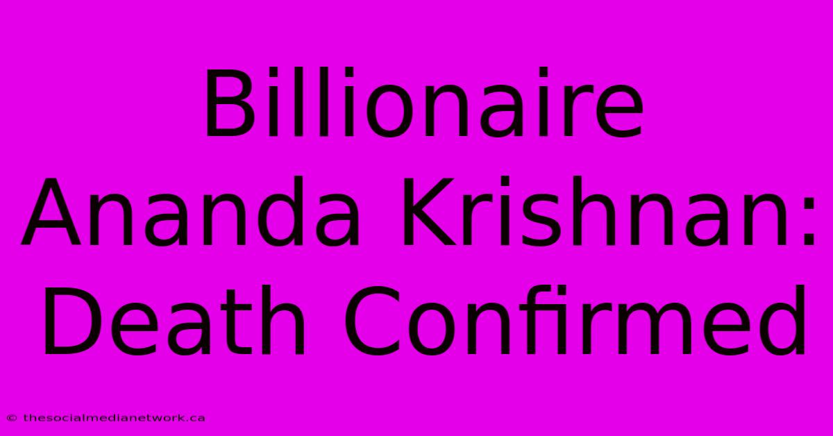 Billionaire Ananda Krishnan: Death Confirmed