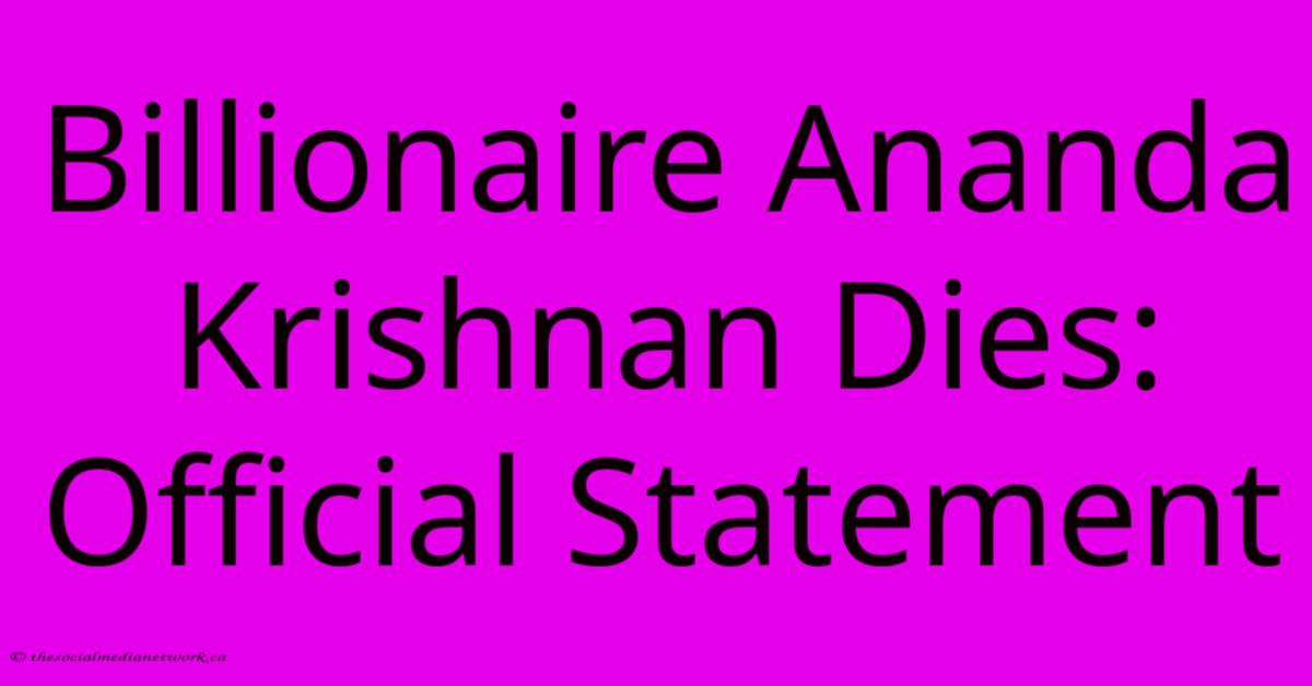 Billionaire Ananda Krishnan Dies: Official Statement