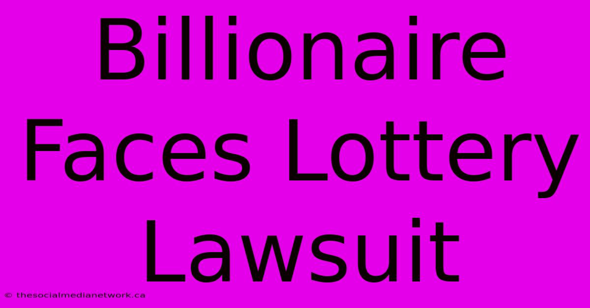 Billionaire Faces Lottery Lawsuit