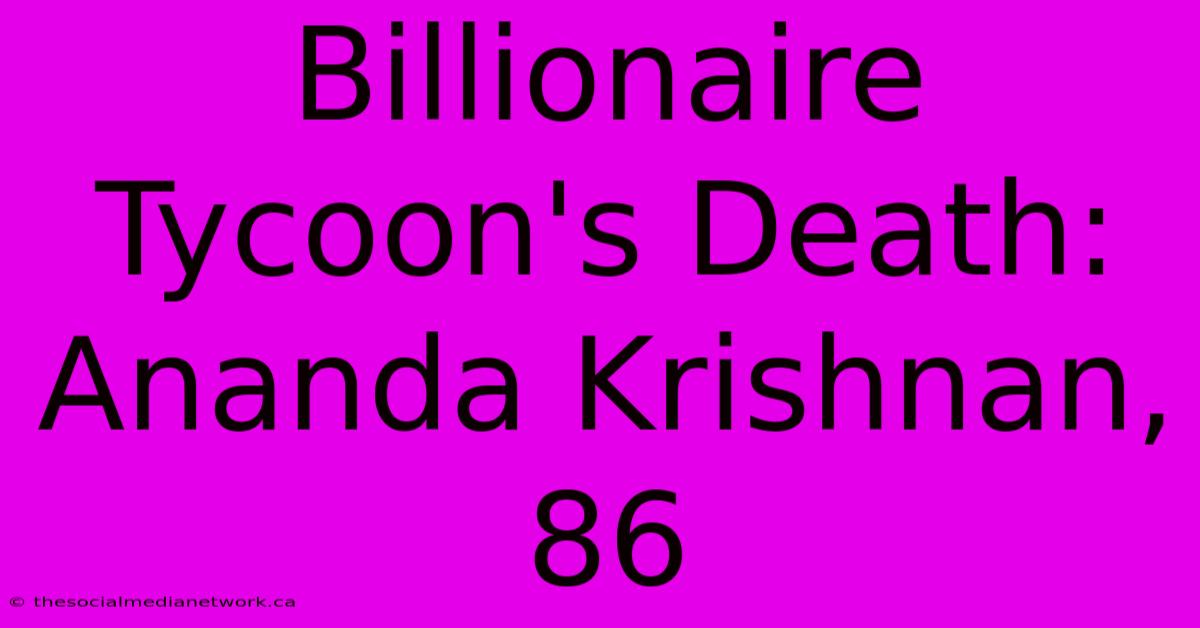 Billionaire Tycoon's Death: Ananda Krishnan, 86