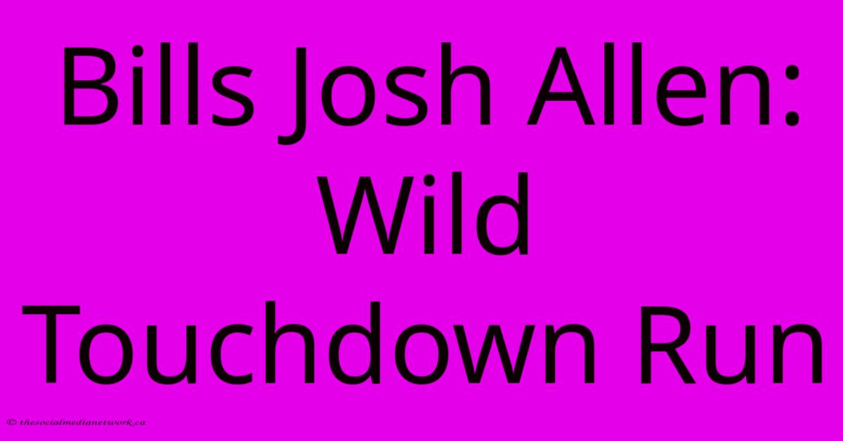 Bills Josh Allen: Wild Touchdown Run