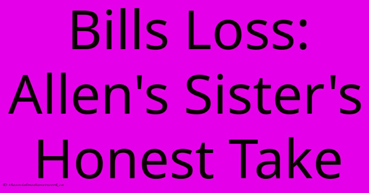 Bills Loss: Allen's Sister's Honest Take