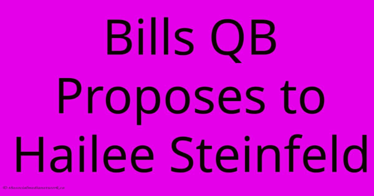 Bills QB Proposes To Hailee Steinfeld