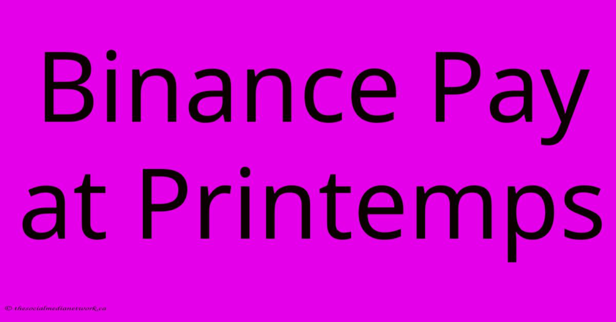 Binance Pay At Printemps Binance Pay At Printemps