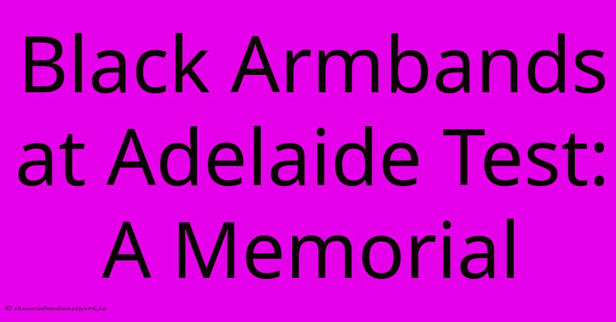 Black Armbands At Adelaide Test: A Memorial Black Armbands At Adelaide Test: A Memorial