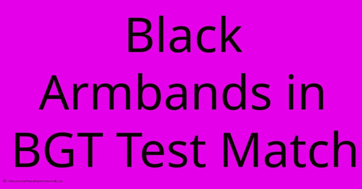 Black Armbands In BGT Test Match Black Armbands In BGT Test Match