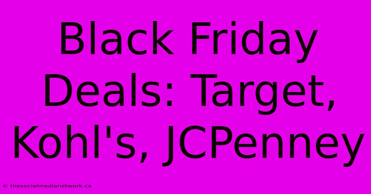 Black Friday Deals: Target, Kohl's, JCPenney