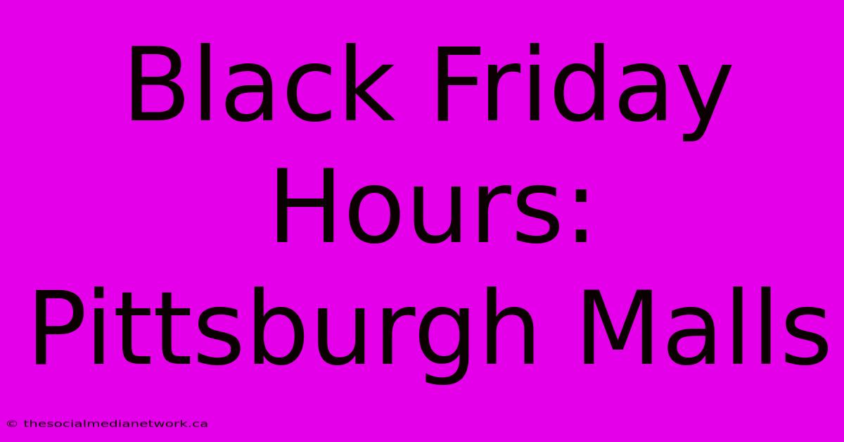 Black Friday Hours: Pittsburgh Malls