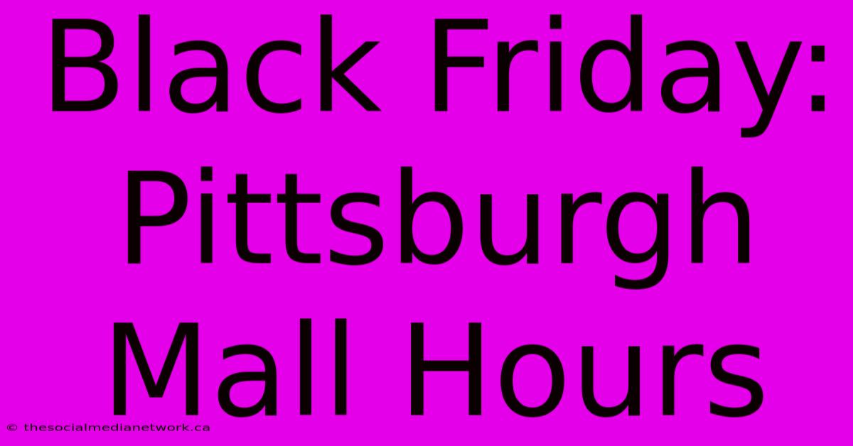 Black Friday: Pittsburgh Mall Hours