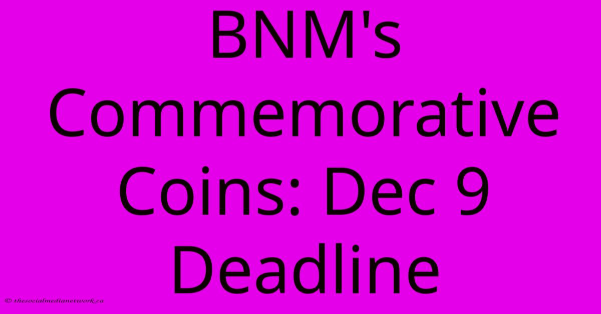 BNM's Commemorative Coins: Dec 9 Deadline