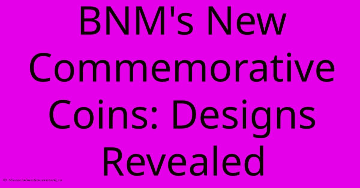 BNM's New Commemorative Coins: Designs Revealed