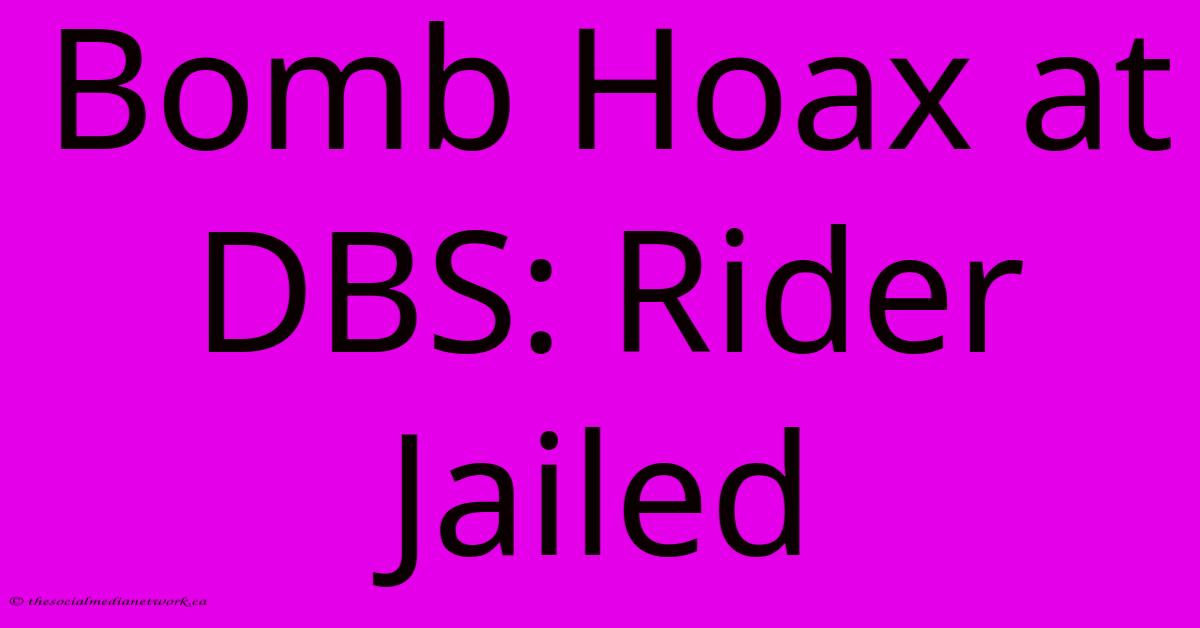 Bomb Hoax At DBS: Rider Jailed