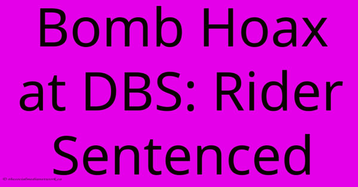 Bomb Hoax At DBS: Rider Sentenced