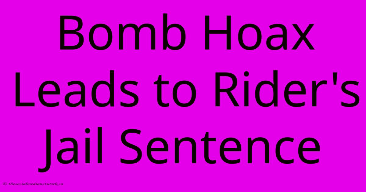 Bomb Hoax Leads To Rider's Jail Sentence