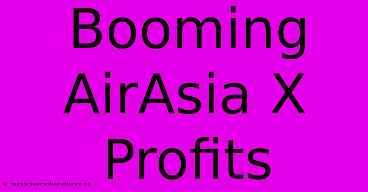 Booming AirAsia X Profits