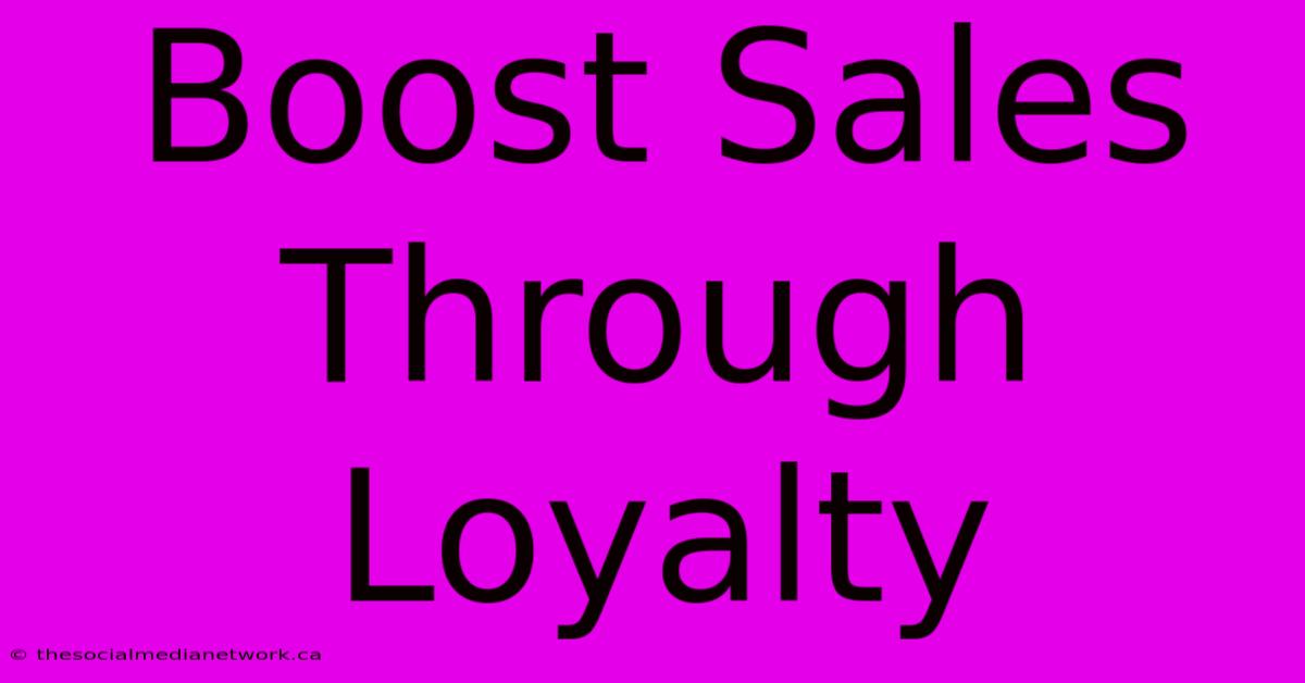 Boost Sales Through Loyalty