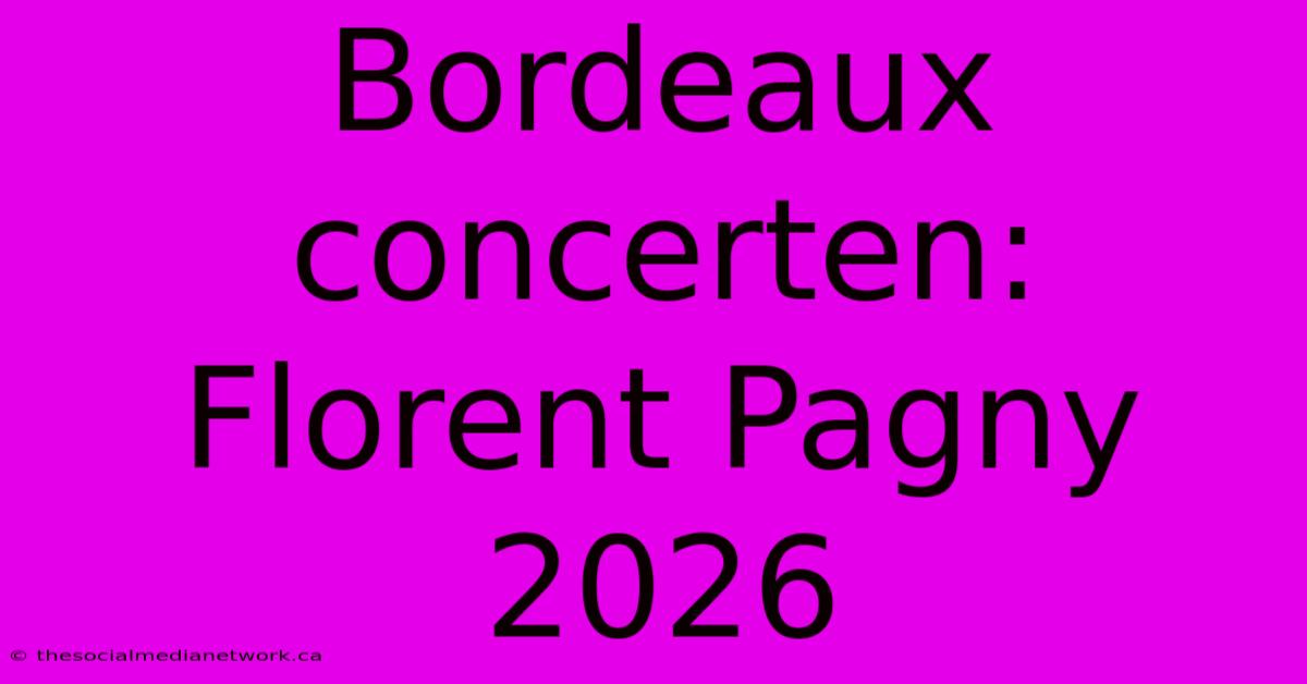 Bordeaux Concerten: Florent Pagny 2026