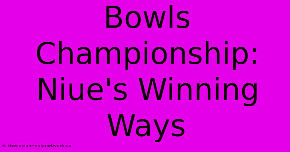 Bowls Championship: Niue's Winning Ways